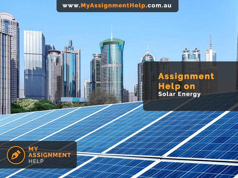 Assignment Help On Solar Energy - MyAssignmenthelp Australia