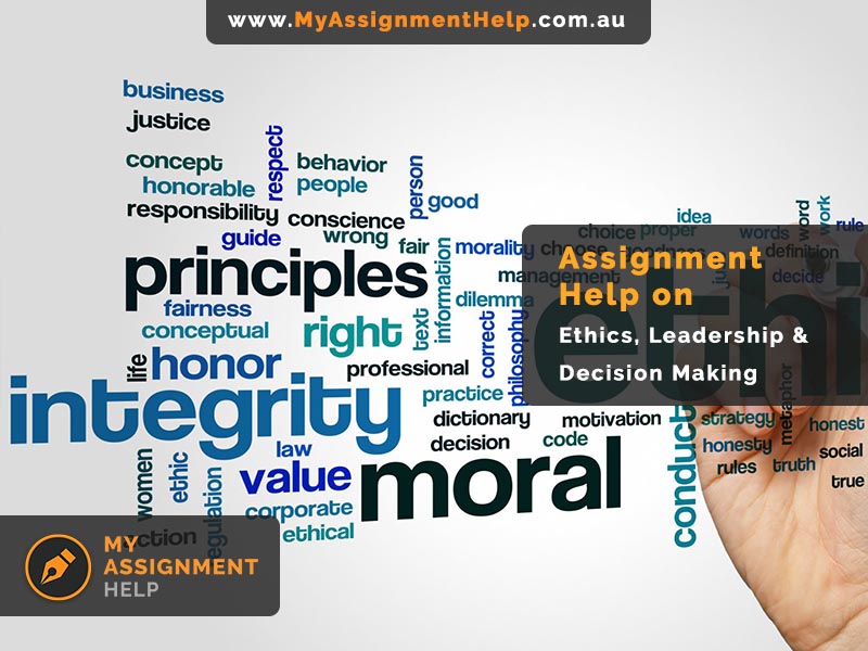 Assignment Help On Ethics, Leadership & Decision Making - MyAssignmenthelp